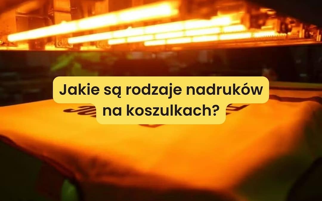 Jakie są rodzaje nadruków na koszulkach?