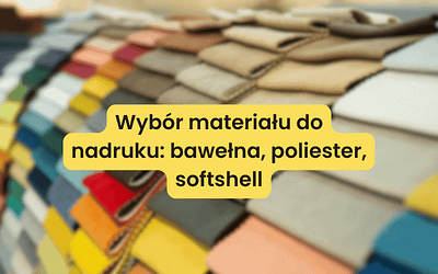 Wybór materiału do nadruku: bawełna, poliester, softshell