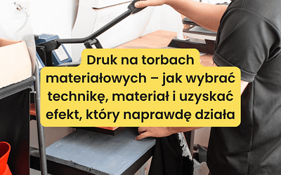 Druk na torbach materiałowych – jak wybrać technikę, materiał i uzyskać efekt, który naprawdę działa