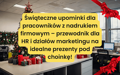 Świąteczne upominki dla pracowników z nadrukiem firmowym – przewodnik dla HR i działów marketingu
