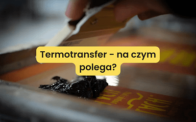 Termotransfer – na czym polega?