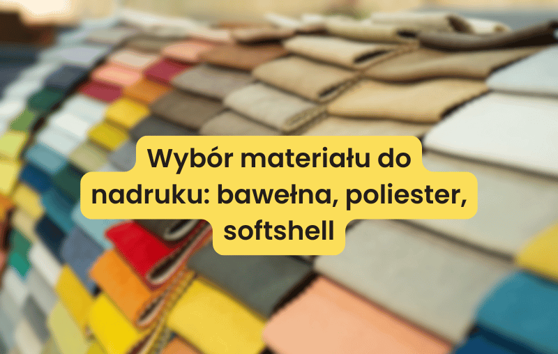 Wybór materiału do nadruku: bawełna, poliester, softshell - blog nadrukihaft.pl