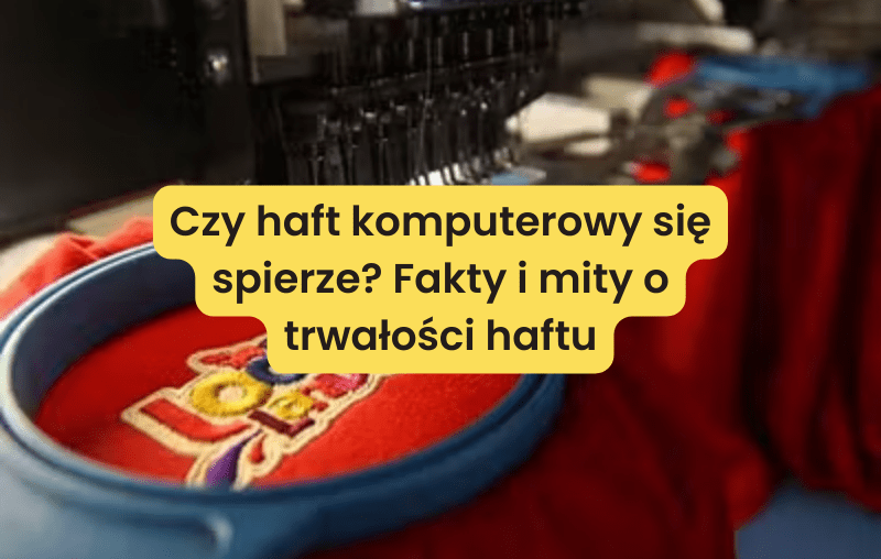 Czy haft komputerowy się spierze_ Fakty i mity o trwałości haftu