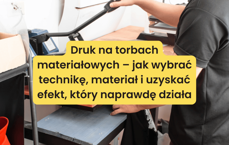 Druk na torbach materiałowych – jak wybrać technikę, materiał i uzyskać efekt, który naprawdę działa